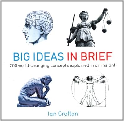 Big Ideas in Brief: 200 World-Changing Concepts Explained in an Instant