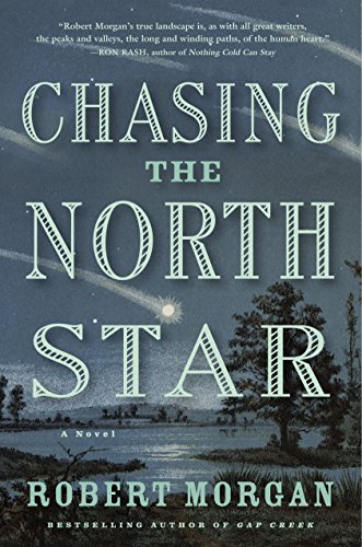 Chasing the North Star: A Novel by Robert Morgan