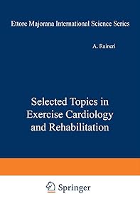 Selected Topics in Exercise Cardiology and Rehabilitation (Ettore Majorana International Science Series) by A. Raineri