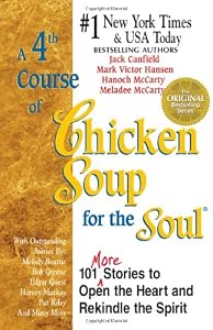 A 4th Course of Chicken Soup for the Soul: 101 More Stories to Open the Heart and Rekindle the Spirit