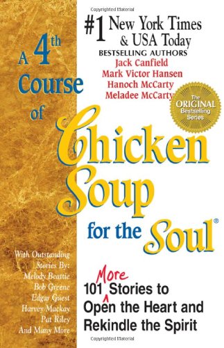 A 4th Course of Chicken Soup for the Soul: 101 More Stories to Open the Heart and Rekindle the Spirit by Jack Canfield