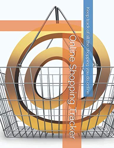 Online Shopping Tracker: Keep track of all the shopping you do online. (Books for Tracking Your Online Shopping) by You Know You Want It