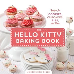 The Hello Kitty Baking Book: Recipes for Cookies, Cupcakes, and More by Michele Chen Chock
