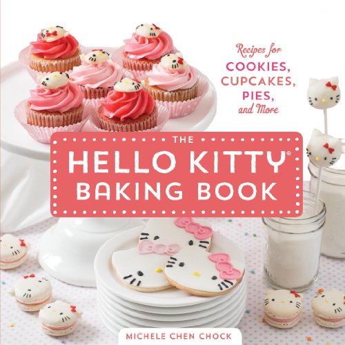 The Hello Kitty Baking Book: Recipes for Cookies, Cupcakes, and More by Michele Chen Chock