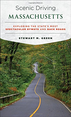 Scenic Driving Massachusetts: Exploring the State's Most Spectacular Byways and Back Roads by Stewart M Green