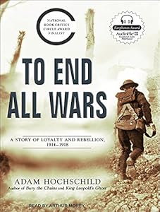 To End All Wars: A Story of Loyalty and Rebellion, 1914-1918