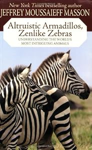 Altruistic Armadillos, Zenlike Zebras: Understanding the World's Most Intriguing Animals