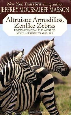 Altruistic Armadillos, Zenlike Zebras: Understanding the World's Most Intriguing Animals