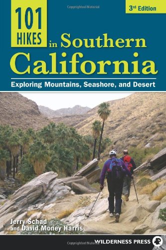 101 Hikes in Southern California: Exploring Mountains, Seashore, and Desert by Jerry Schad