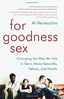 For Goodness Sex: Changing the Way We Talk to Teens About Sexuality, Values, and Health