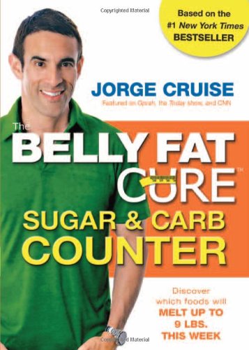 The Belly Fat Cure Sugar &amp; Carb Counter: Discover which foods will melt up to 9 lbs. this week by Jorge Cruise