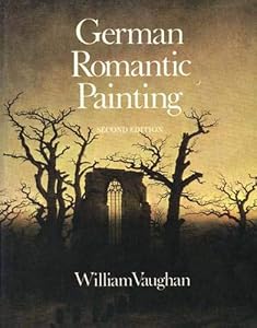 German Romantic Painting: Second Edition by William Vaughan