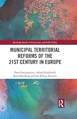 Municipal Territorial Reforms of the 21st Century in Europe (Routledge Studies in Governance and Public Policy)