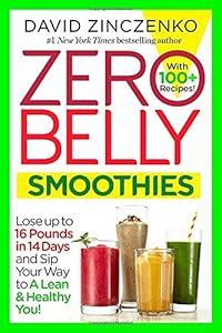 Zero Belly Smoothies: Lose up to 16 Pounds in 14 Days and Sip Your Way to A Lean & Healthy You!