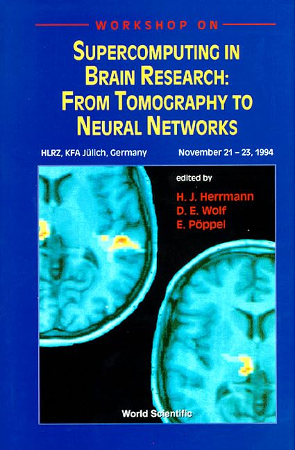 Workshop on Supercomputing in Brain Research: From Tomography to Neural Networks : Hlrz, Kfa Julich, Germany November 21-23, 1994 by Hans J Herrmann
