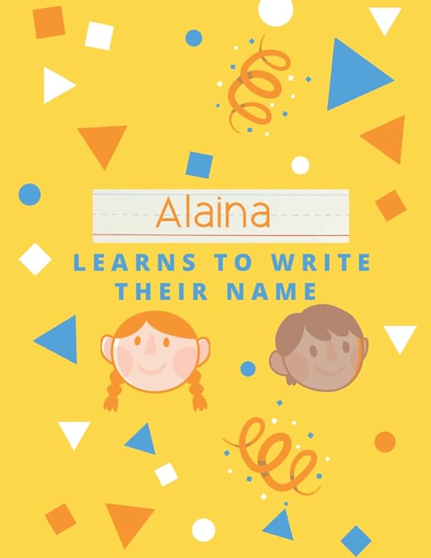 Alaina Learns To Write Their Name: Help your child write their name with our custom name tracing book. Perfect for 3 to 5 year olds. Improve writing skills and fine motor skills. by ATWs Press