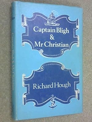 Captain Bligh &amp; Mr. Christian: The Men and the Mutiny