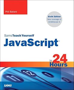 JavaScript in 24 Hours, Sams Teach Yourself by Phil Ballard