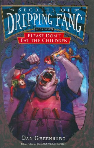 Secrets of Dripping Fang, Book Seven: Please Don't Eat the Children by Dan Greenburg