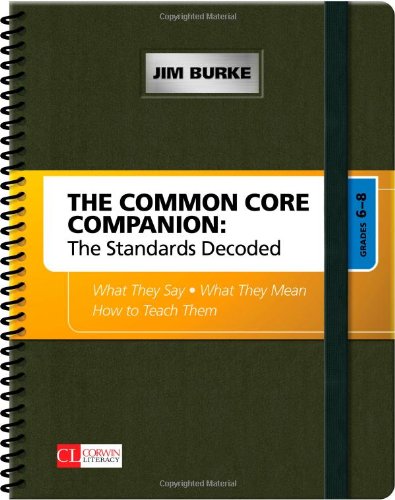 The Common Core Companion: The Standards Decoded, Grades 6-8: What They Say, What They Mean, How to Teach Them by Jim Burke