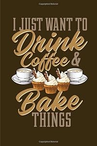 I Just Want To Drink Coffee And Bake Things: Blank Recipe Book to compile and curate your favorite recipes by YesChef RecipeBook
