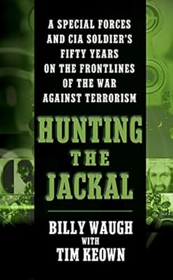 Hunting the Jackal: A Special Forces and CIA Soldier's Fifty Years on the Frontlines of the War Against Terrorism