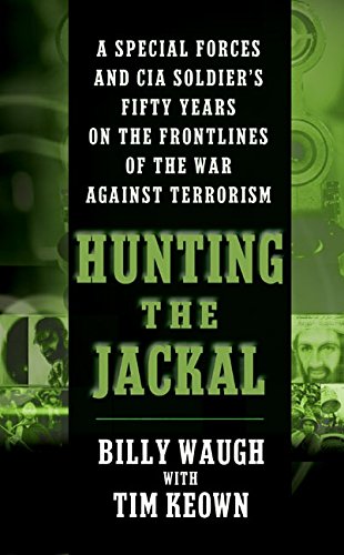 Hunting the Jackal: A Special Forces and CIA Soldier's Fifty Years on the Frontlines of the War Against Terrorism by Billy Waugh
