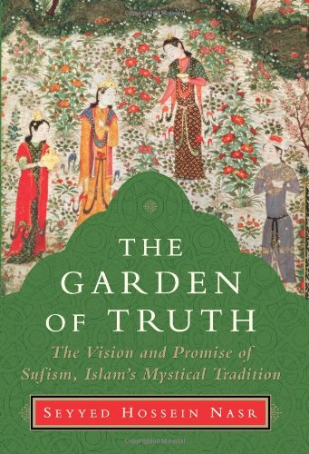The Garden of Truth: The Vision and Promise of Sufism, Islam's Mystical Tradition by Seyyed Hossein Nasr