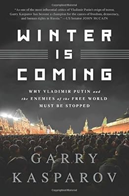 Winter Is Coming: Why Vladimir Putin and the Enemies of the Free World Must Be Stopped
