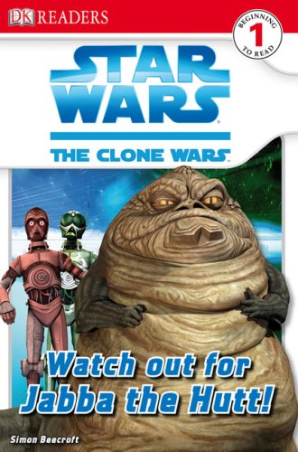 Watch Out for Jabba the Hutt! (Star Wars: Clone Wars; DK Readers, Level 1: Beginning to Read) by Simon Beecroft