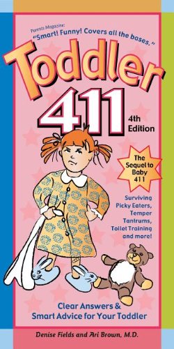 Toddler 411: Clear Answers &amp; Smart Advice for Your Toddler by Denise Fields