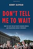 Kerry Eleveld, "Don't Tell Me to Wait: How the Fight for Gay Rights Changed America and Transformed Obama's Presidency" (Basic Books, 2015)