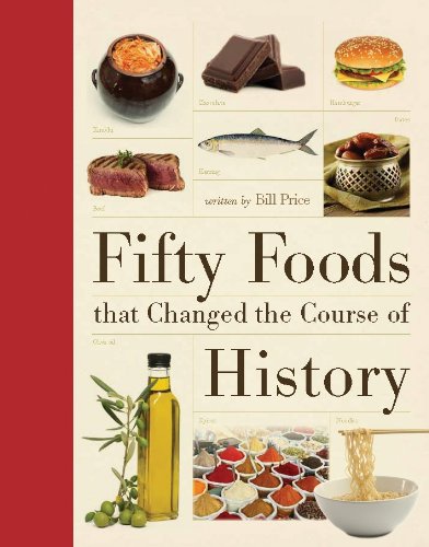 Fifty Foods That Changed the Course of History by Bill Price