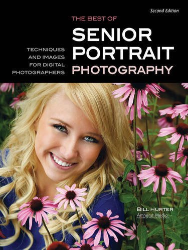 The Best of Senior Portrait Photography: Techniques and Images for Digital Photographers by Bill Hurter