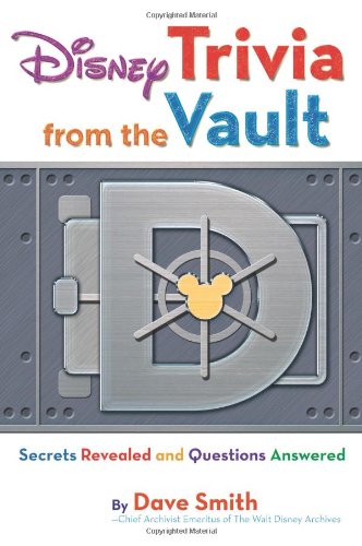 Disney Trivia from the Vault: Secrets Revealed and Questions Answered by Dave Smith