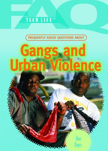 Frequently Asked Questions about Gangs and Urban Violence by Ann Byers