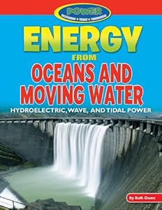 Energy from Oceans and Moving Water: Hydroelectric, Wave, and Tidal Power