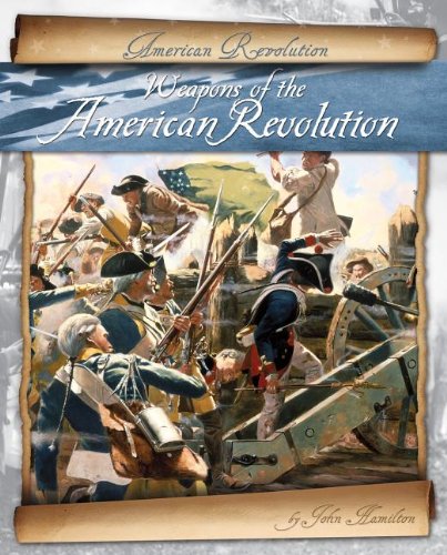 Weapons of the American Revolution by John Hamilton