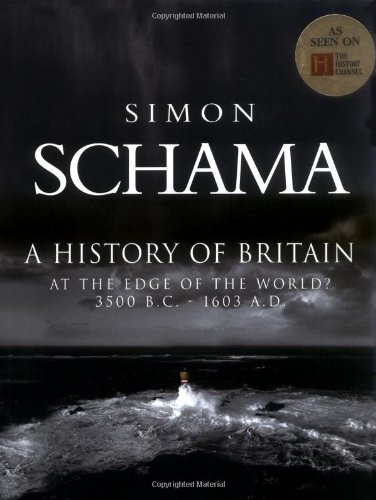 A History of Britain: At the Edge of the World? 3500 B.C. - 1603 A.D. by Simon Schama