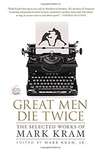 Great Men Die Twice: The Selected Works of Mark Kram