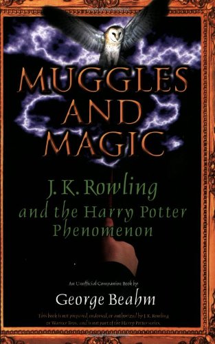 Muggles and Magic: An Unofficial Guide to J.K. Rowling and the Harry Potter Phenomenon by George Beahm