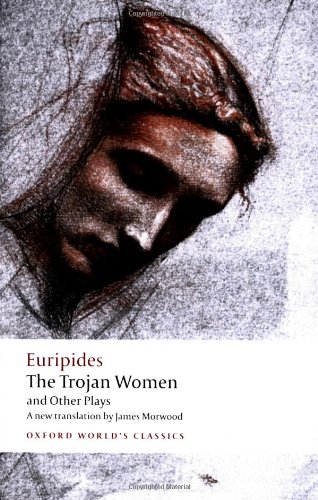 The Trojan Women and Other Plays (Oxford World's Classics) by Euripides