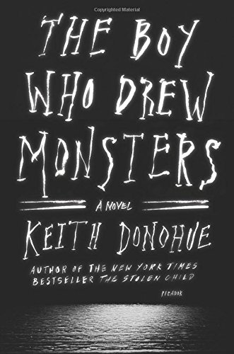 The Boy Who Drew Monsters: A Novel by Keith Donohue