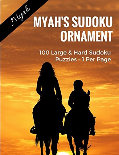Myah's Sudoku Ornament: 100 Large & Hard Sudoku Puzzles – 1 Per Page by Myah