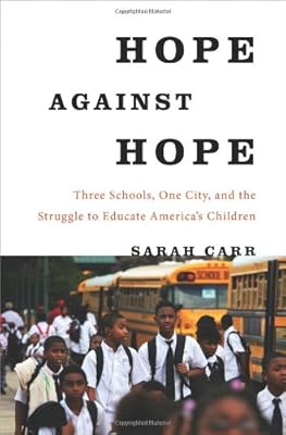 Hope Against Hope: Three Schools, One City, and the Struggle to Educate America's Children