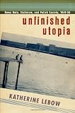 Katherine Lebow, "Unfinished Utopia: Nowa Huta, Stalinism and Polish Society, 1949-1956" (Cornell UP, 2013)