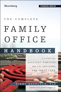 The Complete Family Office Handbook: A Guide for Affluent Families and the Advisors Who Serve Them
