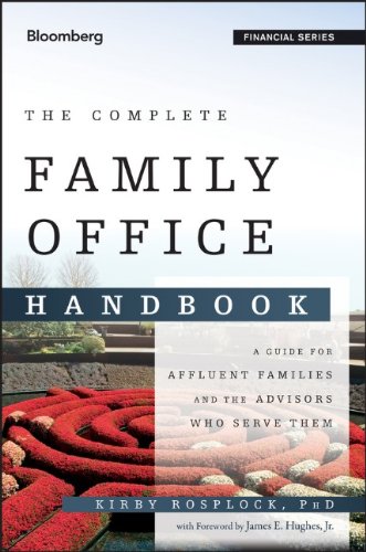 The Complete Family Office Handbook: A Guide for Affluent Families and the Advisors Who Serve Them by Kirby Rosplock