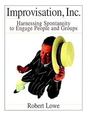Improvisation, Inc.: Harnessing Spontaneity to Engage People and Groups