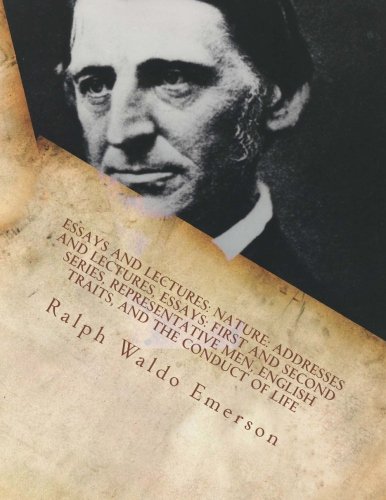Essays and Lectures: (Nature: Addresses and Lectures, Essays: First and Second Series, Representative Men, English Traits, and The Conduct of Life) by Ralph Waldo Emerson